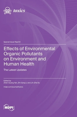 Effects of Environmental Organic Pollutants on Environment and Human Health: The Latest Updates by Yan, Zhen-Guang