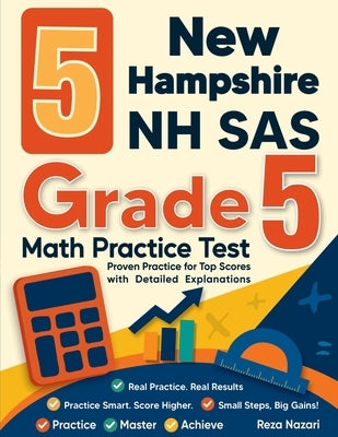 5 New Hampshire NH SAS Grade 5 Math Practice Tests: Proven Practice for Top Scores with Detailed Explanations by Nazari, Reza