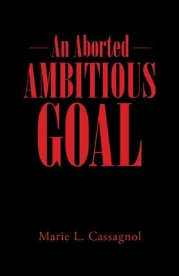 An Aborted Ambitious Goal by Cassagnol, Marie L.