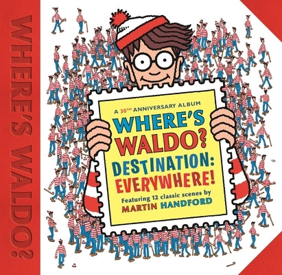 Where's Waldo? Destination: Everywhere!: 12 Classic Scenes as You've Never Seen Them Before! by Handford, Martin