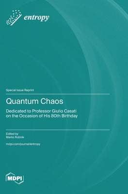 Quantum Chaos: Dedicated to Professor Giulio Casati on the Occasion of His 80th Birthday by Robnik, Marko