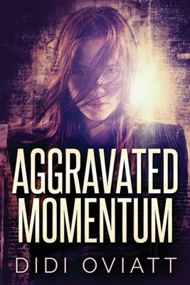 Aggravated Momentum: A Riveting Psychological Thriller by Oviatt, Didi