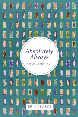 Absolutely Always: Poems About Love by Clarke, Erin