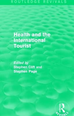 Health and the International Tourist (Routledge Revivals) by Clift, Stephen