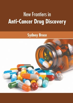 New Frontiers in Anti-Cancer Drug Discovery by Bruce, Sydney