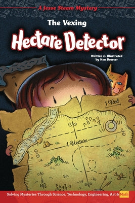The Vexing Hectare Detector: Solving Mysteries Through Science, Technology, Engineering, Art & Math by Bowser, Ken