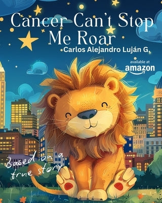 Cancer Can't Stop Me Roar: El cáncer no detiene mi rugir by Gamboa, Rocio de Los Angeles