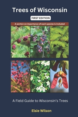 Trees of Wisconsin: Guide to Identifying Trees found in Wisconsin by Wilson, Elsie