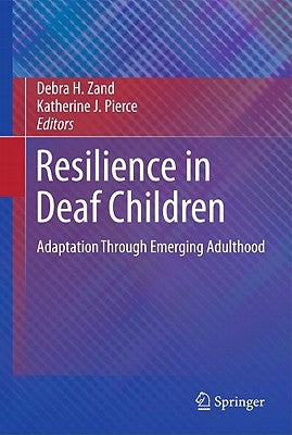 Resilience in Deaf Children: Adaptation Through Emerging Adulthood by Zand, Debra H.