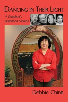 Dancing in Their Light: A Daughter's Unfinished Memoir by Chinn, Debbie
