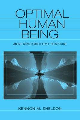 Optimal Human Being: An Integrated Multi-level Perspective by Sheldon, Kennon M.