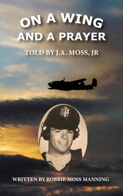 On a Wing and a Prayer by Moss, J. a., Jr.