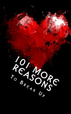 101 MORE Reasons to Break Up: True Life Tales of Splitsville - Part 2 by Neill, J. Edward