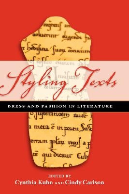 Styling Texts: Dress and Fashion in Literature by Kuhn, Cynthia
