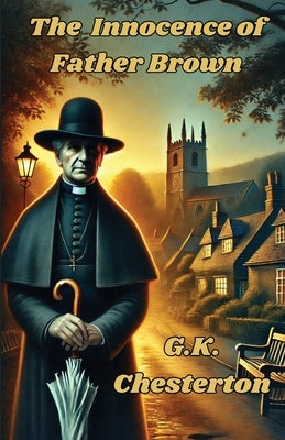 The Innocence Of Father Brown(Illustrated) by Chesterton, G. K.