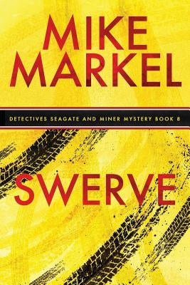Swerve: A Detectives Seagate and Miner Mystery (Book 8) by Markel, Mike