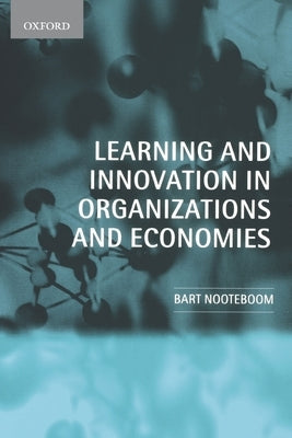 Learning and Innovation in Organizations and Economies by Nooteboom, Bart