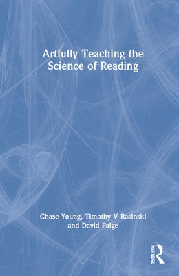 Artfully Teaching the Science of Reading by Young, Chase