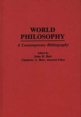 Handbook of World Philosophy: Contemporary Developments Since 1945 by Burr, John Roy