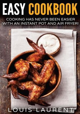 Air Fryer Cookbook: Cooking is easy with an Air Fryer and Instant Pot by Laurent, Louis