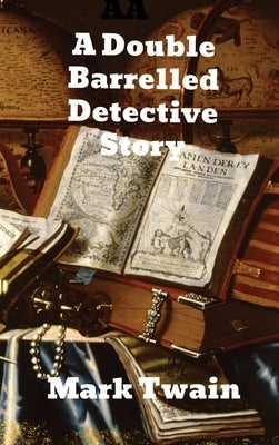 A Double Barrelled Detective Story by Twain, Mark