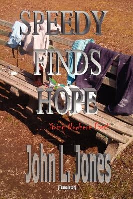 Speedy Finds Hope: ...Going Nowhere Fast! by Jones, John L.
