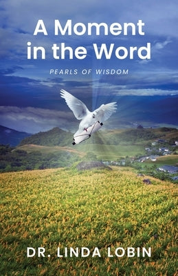 A Moment in the Word: Pearls of Wisdom by Lobin, Linda