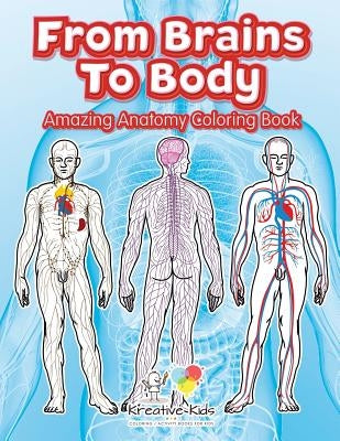 From Brains to Body: Amazing Anatomy Coloring Book by Kreative Kids