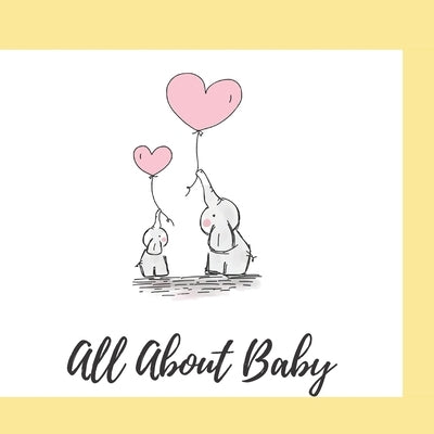 All About Baby: A Keepsake For Your Baby's First Year by Home, House and