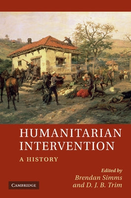 Humanitarian Intervention: A History by Simms, Brendan