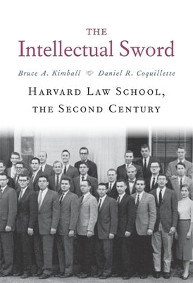 The Intellectual Sword: Harvard Law School, the Second Century by Kimball, Bruce A.