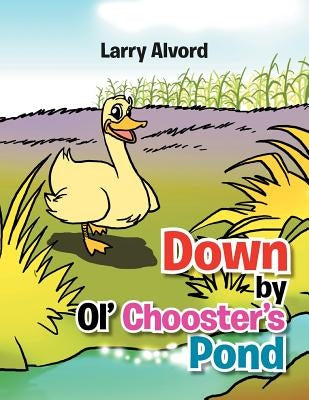 Down by Ol' Chooster's Pond by Alvord, Larry