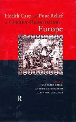 Health Care and Poor Relief in Counter-Reformation Europe by Arrizabalaga, Jon