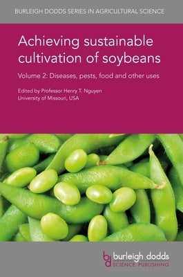 Achieving Sustainable Cultivation of Soybeans Volume 2: Diseases, Pests, Food and Other Uses by Nguyen, Henry T.