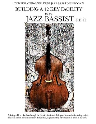 Constructing Walking Jazz Bass Lines Book V - Building a 12 Key Facility for the Jazz Bassist PT II by Mooney, Steven