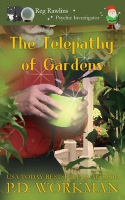 The Telepathy of Gardens by Workman, P. D.