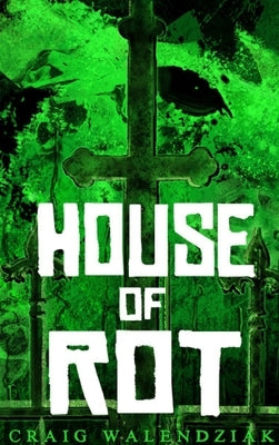 House of Rot by Walendziak, Craig