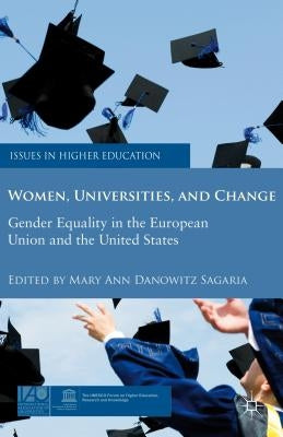 Women, Universities, and Change: Gender Equality in the European Union and the United States by Sagaria, M.