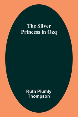 The Silver Princess in Ozq by Thompson, Ruth Plumly