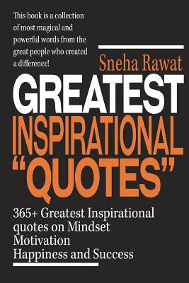 365+ Greatest Inspirational Quotes on Mindset, Motivation, Happiness and Success: Greatest and most powerful quotes used by the famous people ever liv by Saxena, Divya