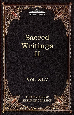 Sacred Writings II: Christian, Buddhist, Hindu, Mohammedan: The Five Foot Shelf of Classics, Vol. XLV (in 51 Volumes) by Eliot, Charles W.