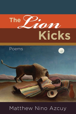 The Lion Kicks: Poems by Azcuy, Matthew Nino