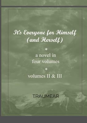 It's Everyone for Himself (and Herself) Volumes II & III by Traumear
