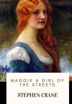 Maggie A Girl of the Streets by Crane, Stephen