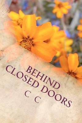 Behind Closed Doors: One Woman's Tale by C, C.