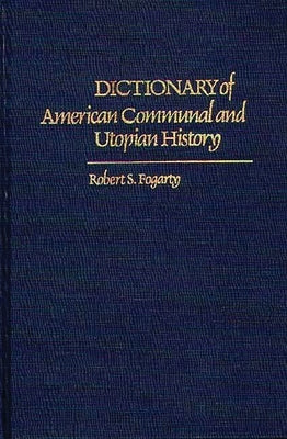 Dictionary of American Communal and Utopian History by Fogarty, Robert S.