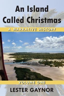 An Island Called Christmas: A Narrative History by Gaynor, Lester
