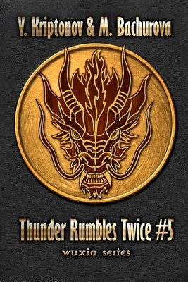 Thunder Rumbles Twice (Wuxia Series Book #5) by Bachurova, M.