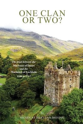 One Clan or Two ?: The Feud Between the Macleans of Duart and the Maclaines of Lochbuie 1100 to 1717. by Maclean-Bristol, Nicholas