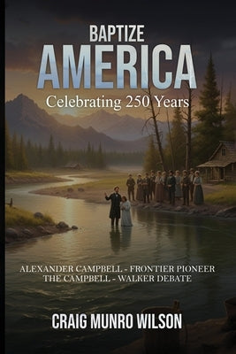 Baptize America: Celebrating 250 Years by Munro Wilson, Craig